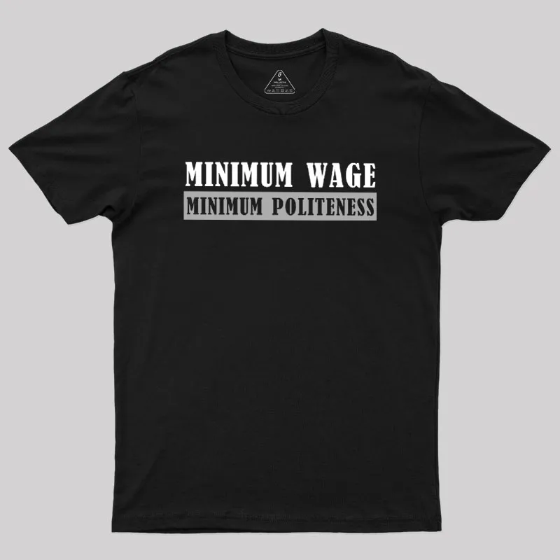 Minimum Wage Minimum Politeness Geek T-Shirt