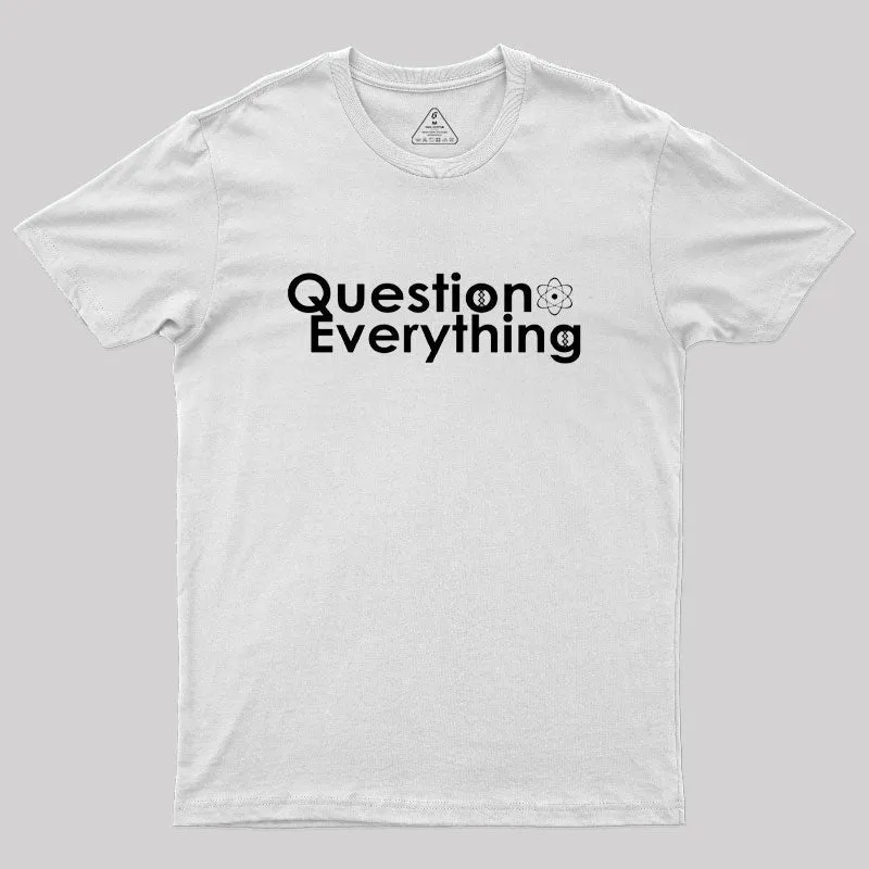 Question Everything Geek T-Shirt - Image 11