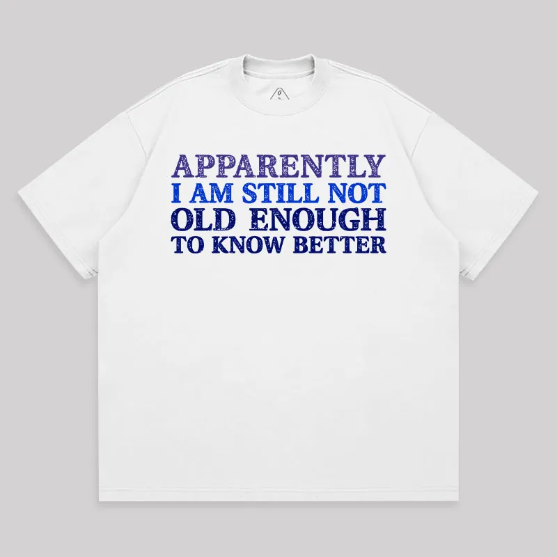 Still Not Old Enough To Know Better Unisex Oversized T-shirt - Image 2