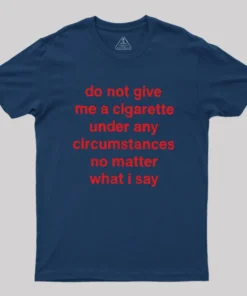 Alternative view of Do Not Give Me A Cigarette Under Any Circumstances Geek T-Shirt