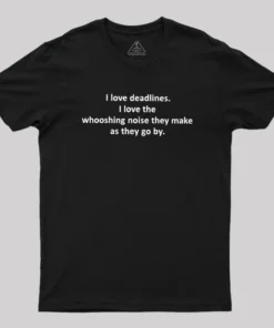 I Love Deadlines Geek T-Shirt