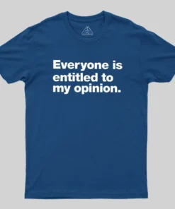 Alternative view of Everyone Is Entitled To My Opinion Geek T-Shirt