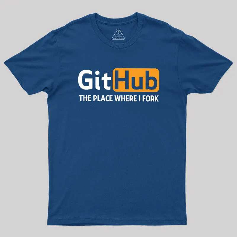 GitHub the Place Where I Fork Geek T-Shirt - Image 2