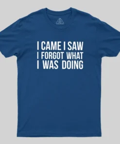 Alternative view of I Came I Saw I Forgot What I Was Doing Humor Joke Quote Geek T-Shirt