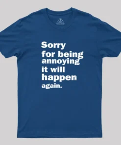 Sorry For Being Annoying Geek T-Shirt