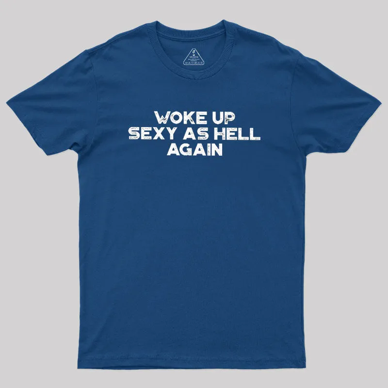 Woke Up Sexy As Hell Again Geek T-Shirt - Image 2