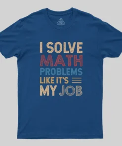Alternative view of I Solve Math Problems Like It's My Job Geek T-Shirt