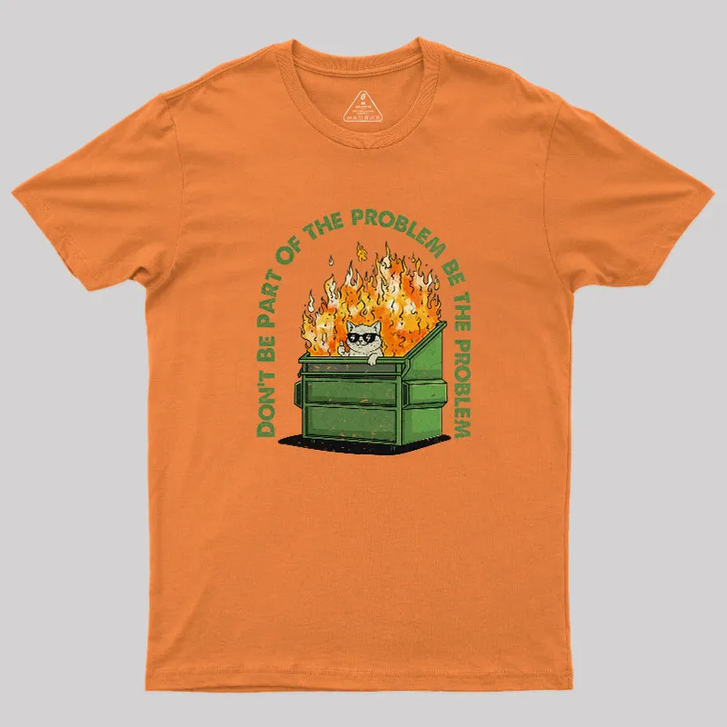 Be The Problem Geek T-Shirt - Image 8