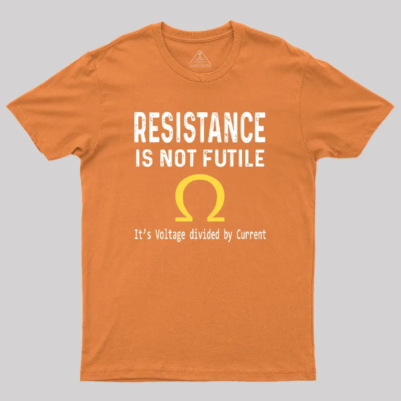 Ohms Law Resistance Is Not Futile Geek T-Shirt - Image 7