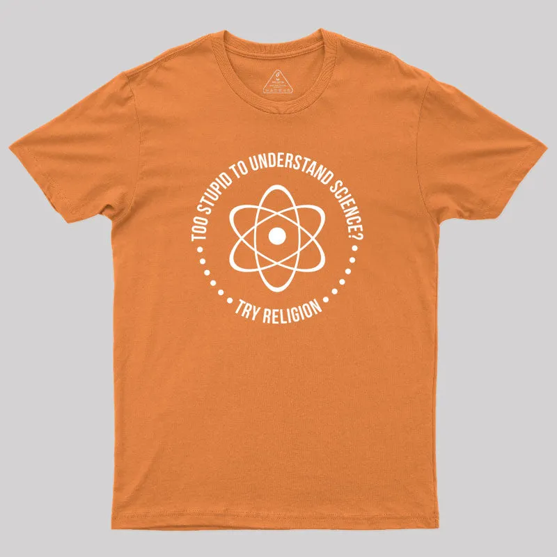 Too Stupid to Understand Science Geek T-Shirt - Image 7