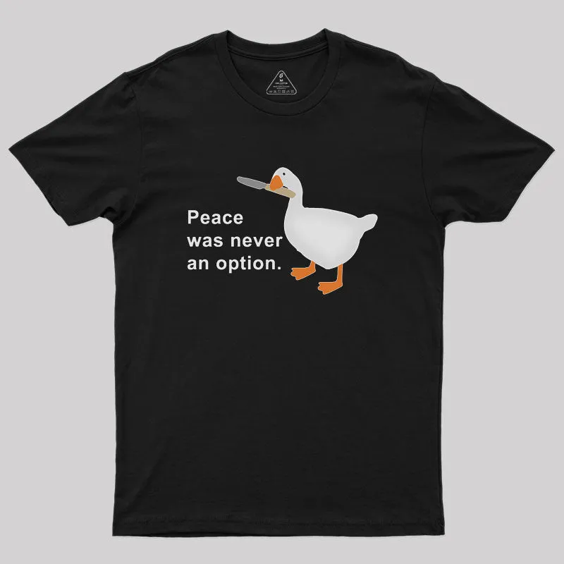 Peace Was Never An Option Goose Geek T-Shirt