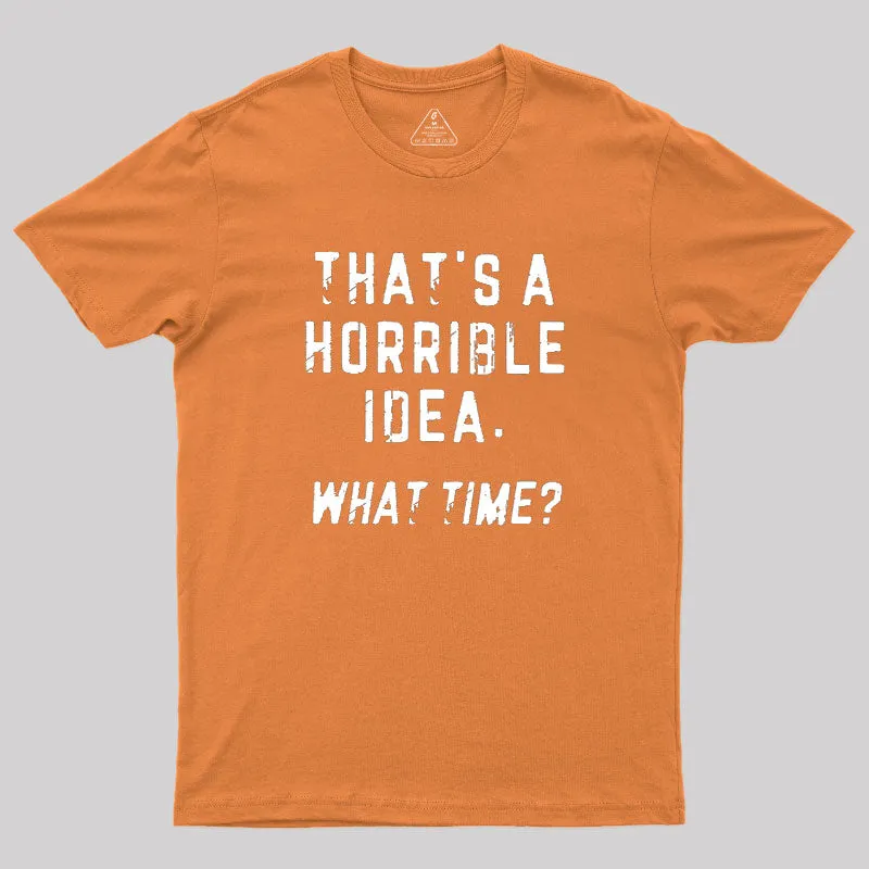 That's a Horrible Idea Geek T-Shirt - Image 7