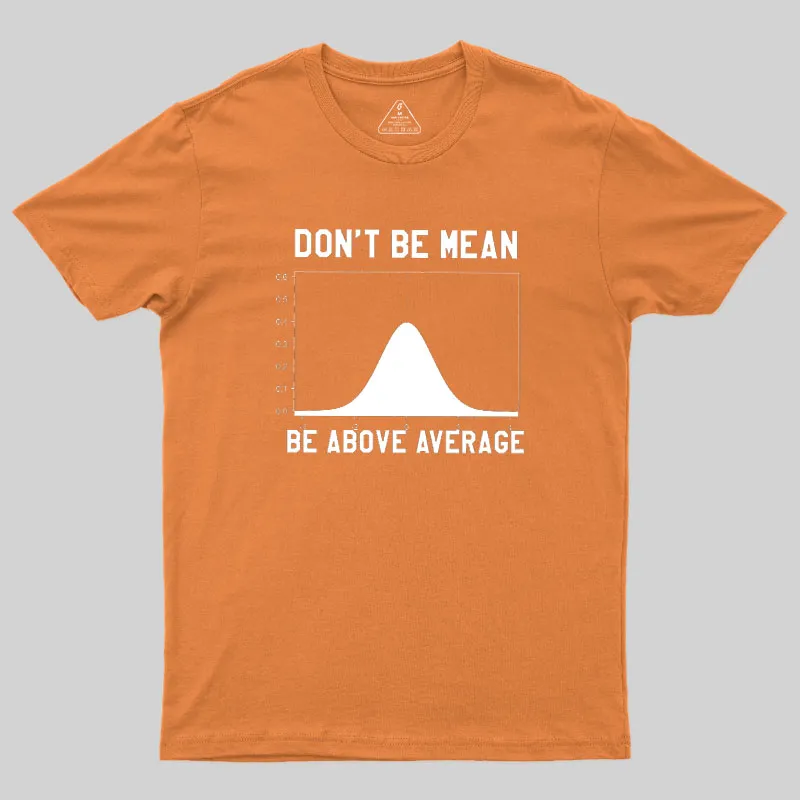 Nerdy Don't Be Mean Be Above Average Science Geek T-Shirt - Image 7