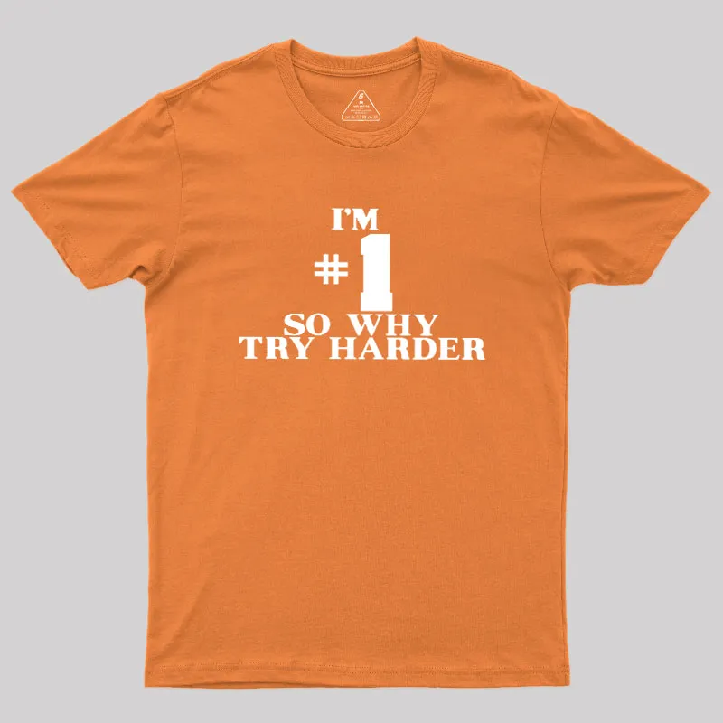 I'm #1 So Why Try Harder Geek T-Shirt - Image 7