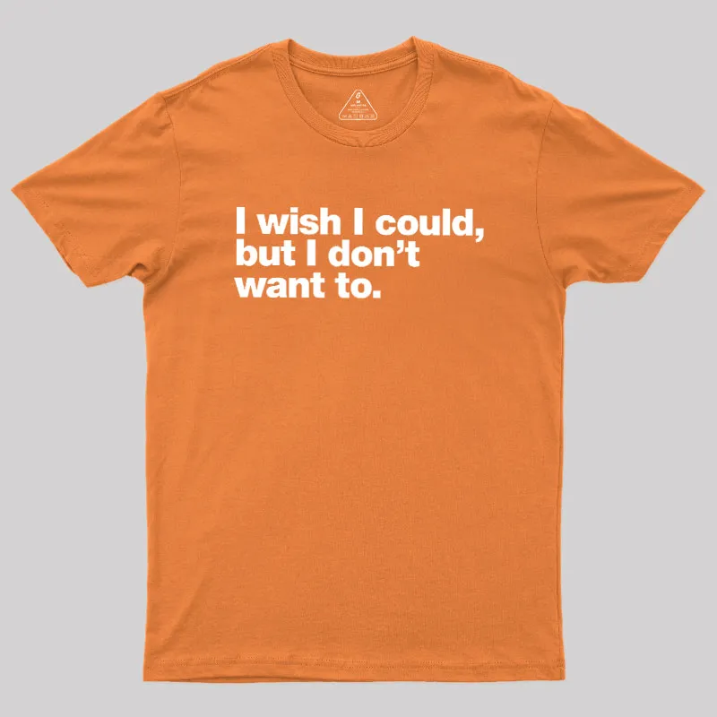 I Wish I Could But I Don't Want To Geek T-Shirt - Image 7