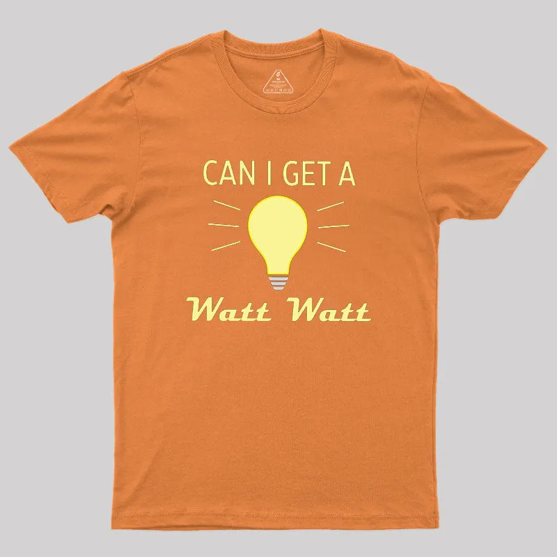 Can I Get A Watt Watt Geek T-Shirt - Image 6