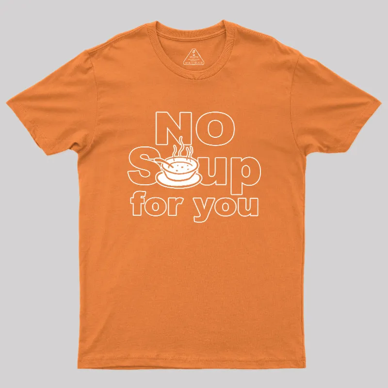 No Soup for you Geek T-Shirt - Image 6