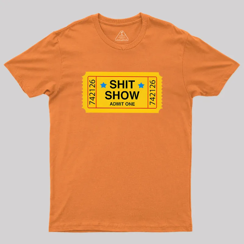 Shit Show Ticket Vinyl Geek T-Shirt - Image 7