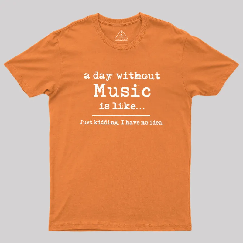 A Day Without Music Geek T-Shirt - Image 7