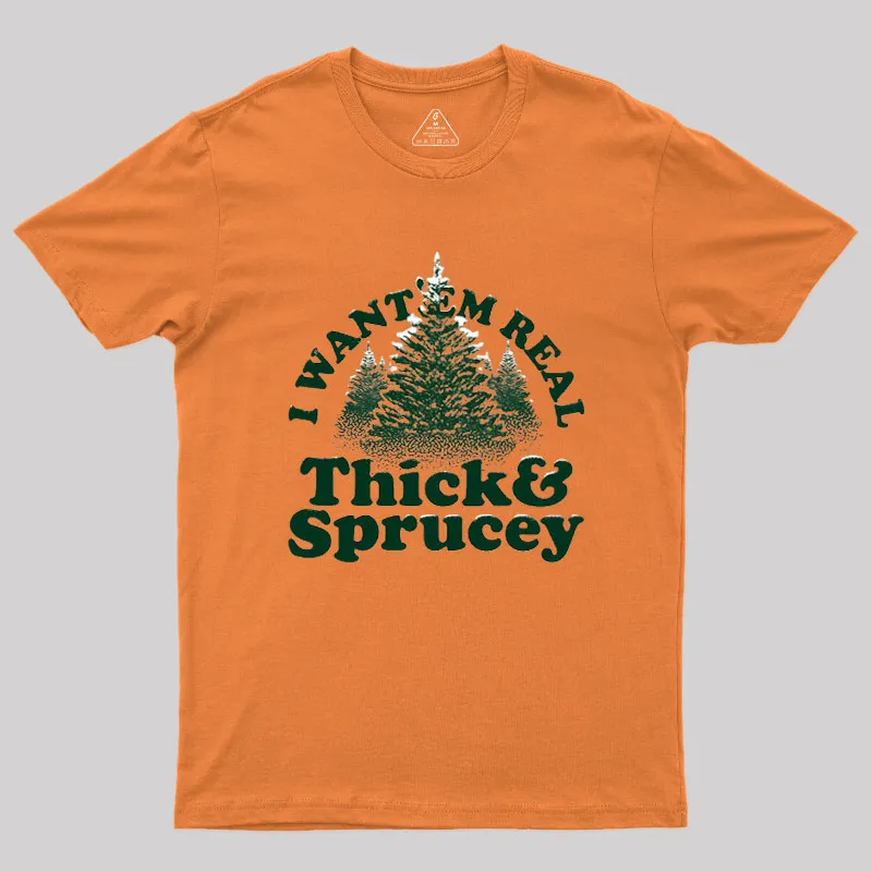 I Want 'Em Real Thick And Sprucey Geek T-Shirt - Image 5