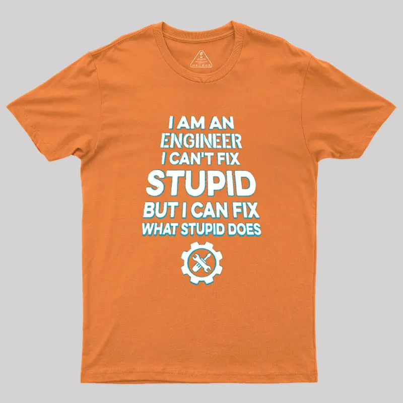 I Am An Engineer I Cant Fix Stupid Geek T-Shirt - Image 6