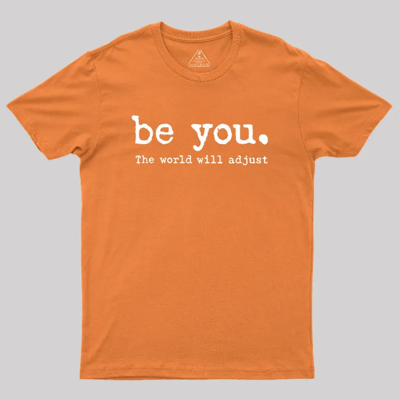 Be You The World Will Adjust Geek T-Shirt - Image 7