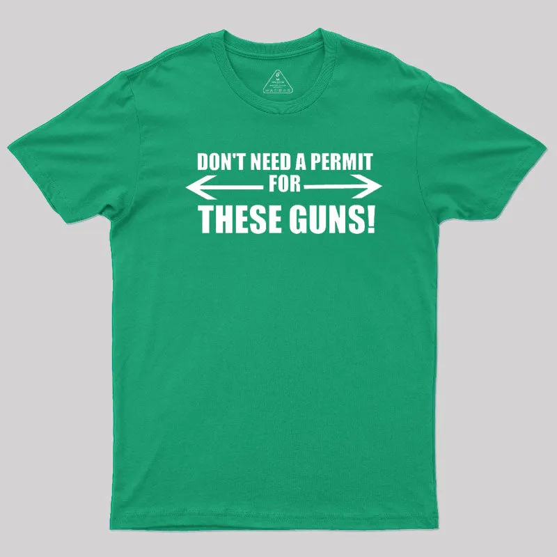 Don't Need A Permit For These Guns T-Shirt - Image 10