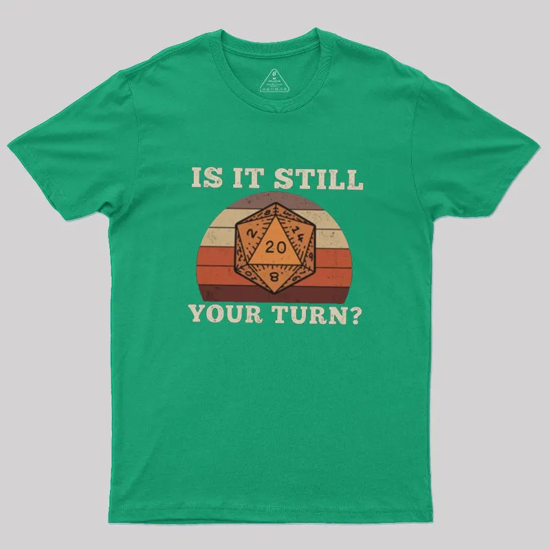 Is It Still your Turn Sarcastic DND T-Shirt - Image 7