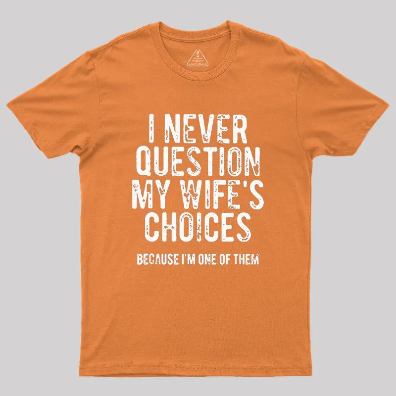 I Never Question My WIfe's Choice Geek T-Shirt - Image 7