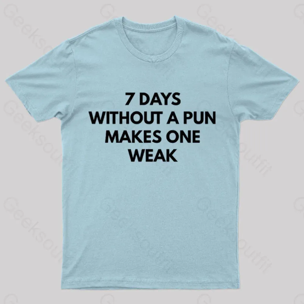 7 Days Without A Pun Makes One Weak Nerd T-Shirt - Image 8