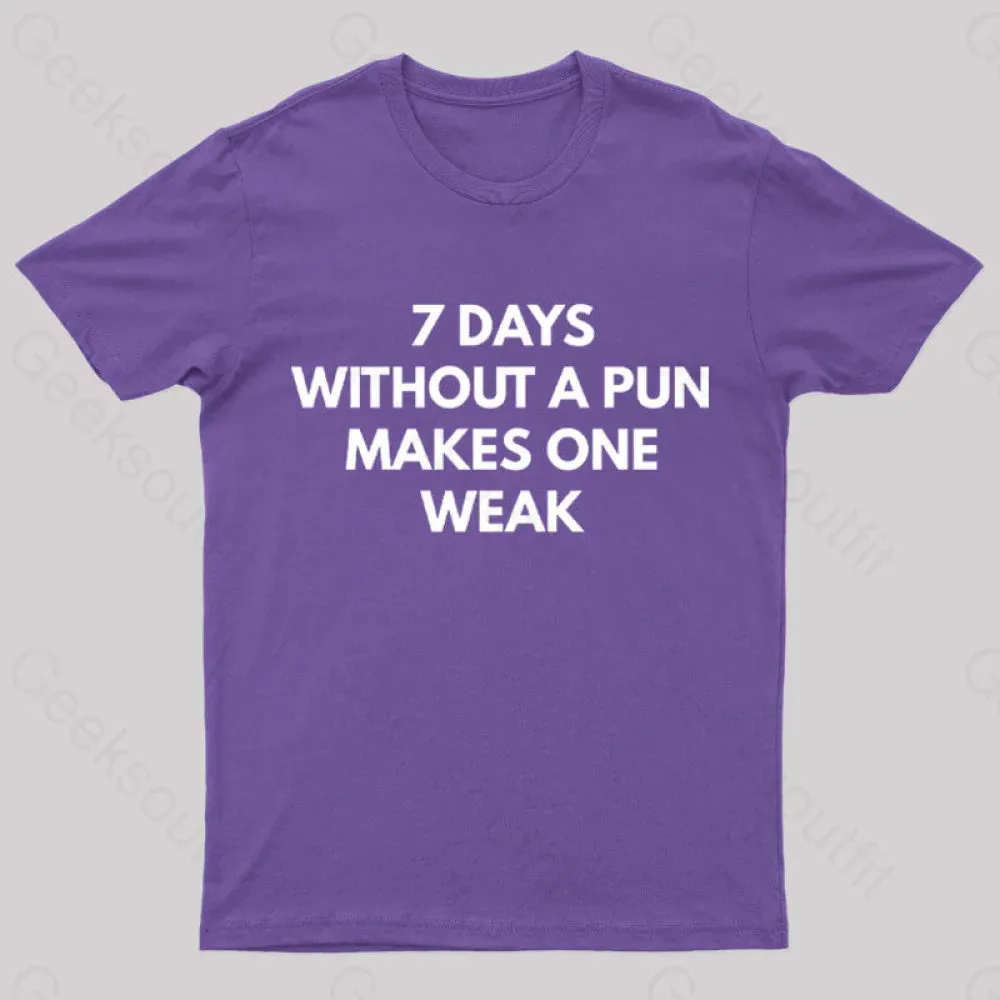 7 Days Without A Pun Makes One Weak Nerd T-Shirt - Image 11