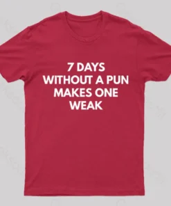 7 Days Without A Pun Makes One Weak Nerd T-Shirt