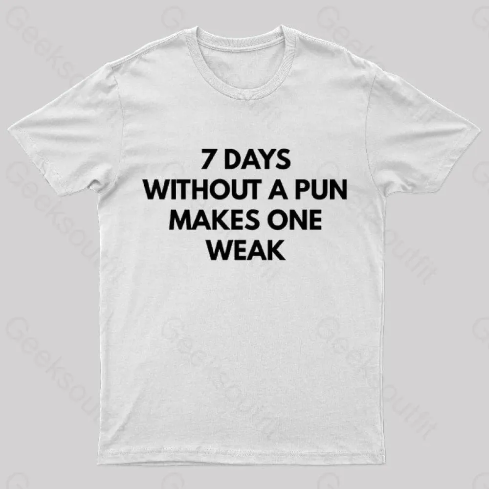 7 Days Without A Pun Makes One Weak Nerd T-Shirt - Image 9