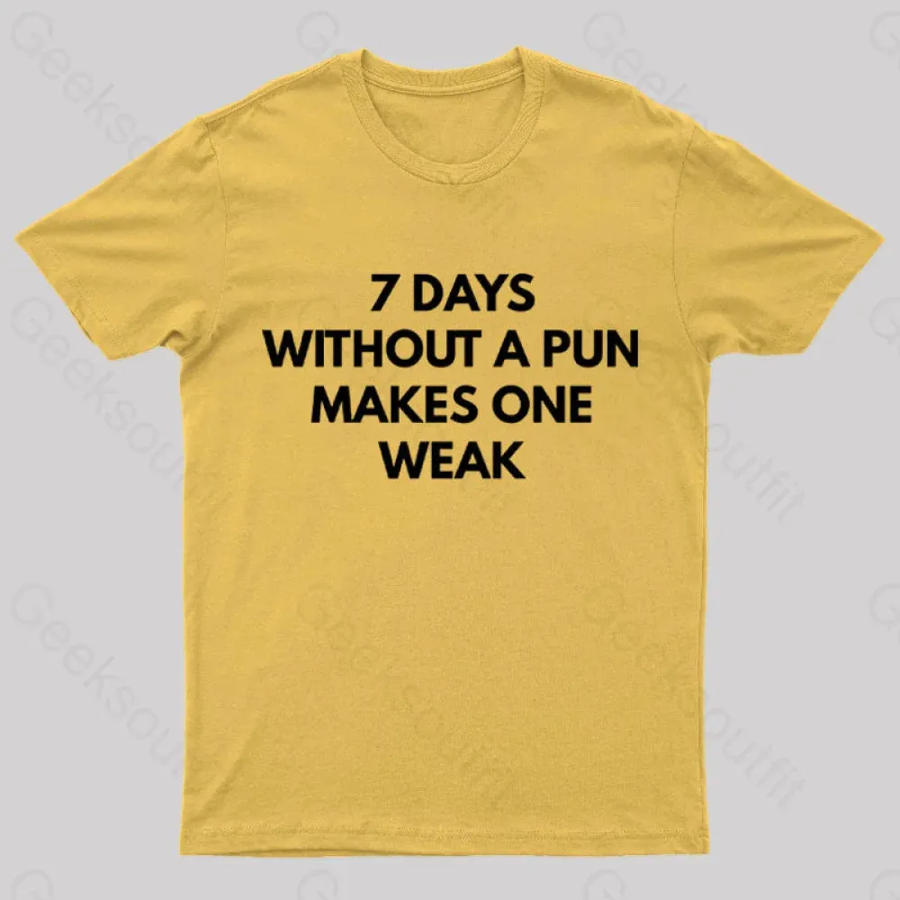 7 Days Without A Pun Makes One Weak Nerd T-Shirt - Image 10