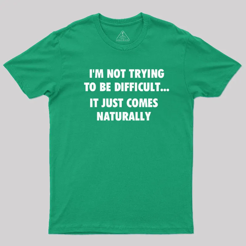 I'm Not Trying To Be Difficult T-Shirt - Image 10