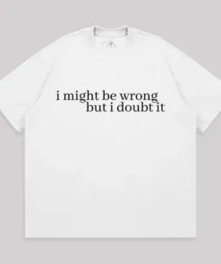 I Might Be Wrong But I Doubt It Unisex Oversized T-shirt