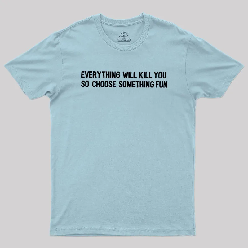 Everything Will Kill You Geek T-Shirt - Image 9