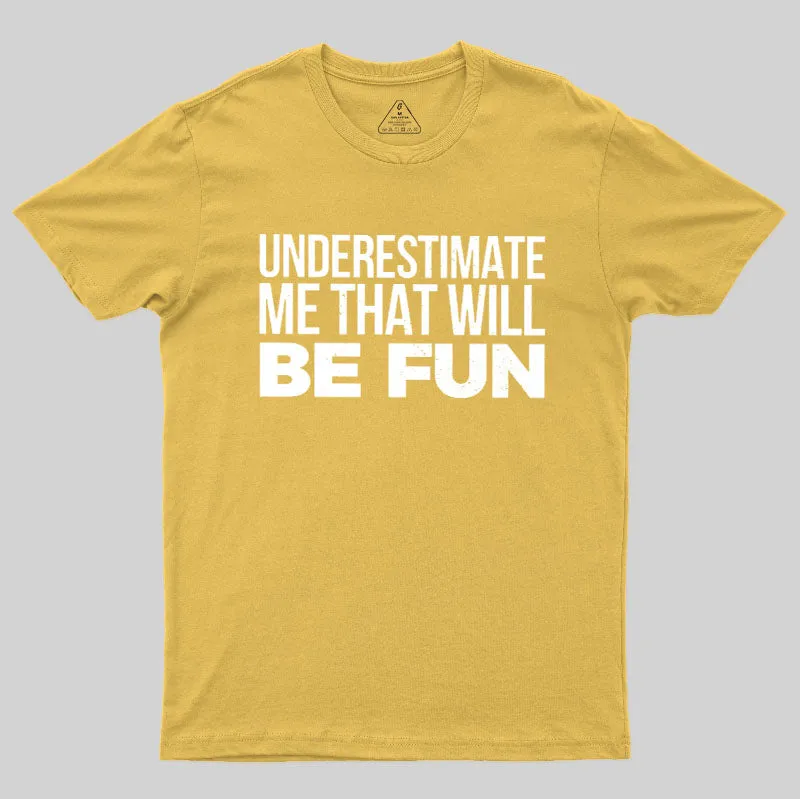 Underestimate Me Geek T-Shirt - Image 5