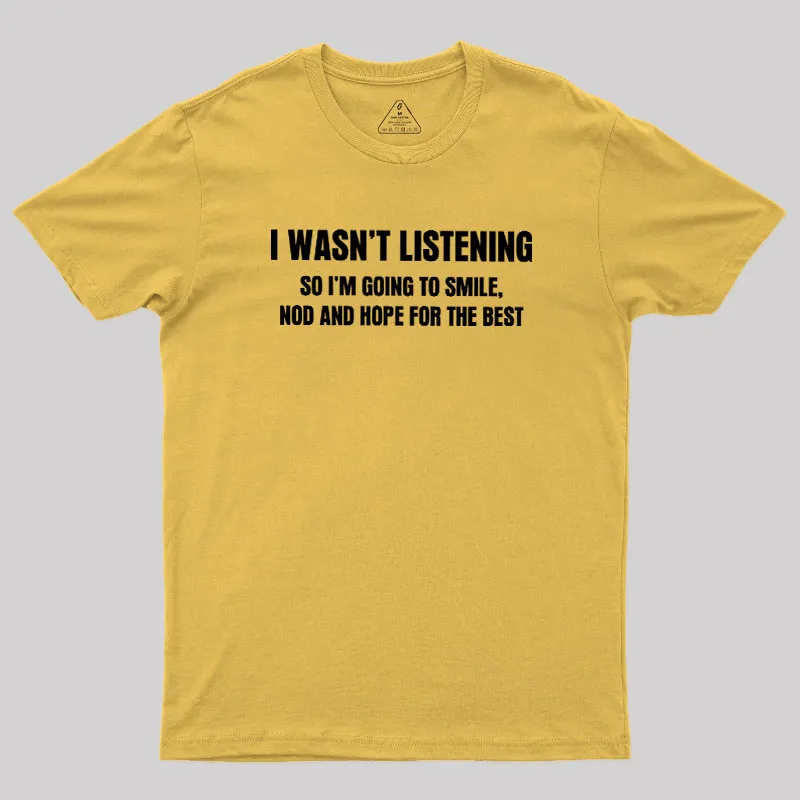 I Was not Listening Geek T-Shirt - Image 6