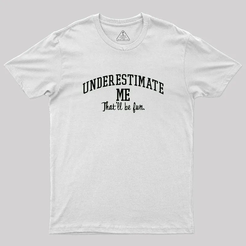 Underestimate Me Geek T-Shirt - Image 11