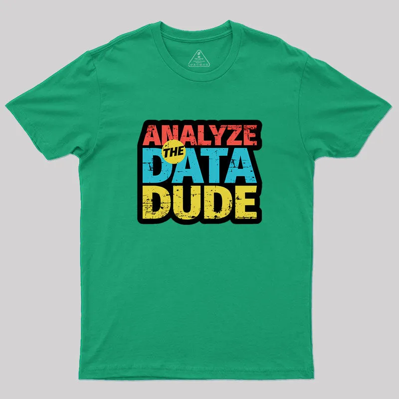 Analyze The Data Dude Geek T-Shirt - Image 9