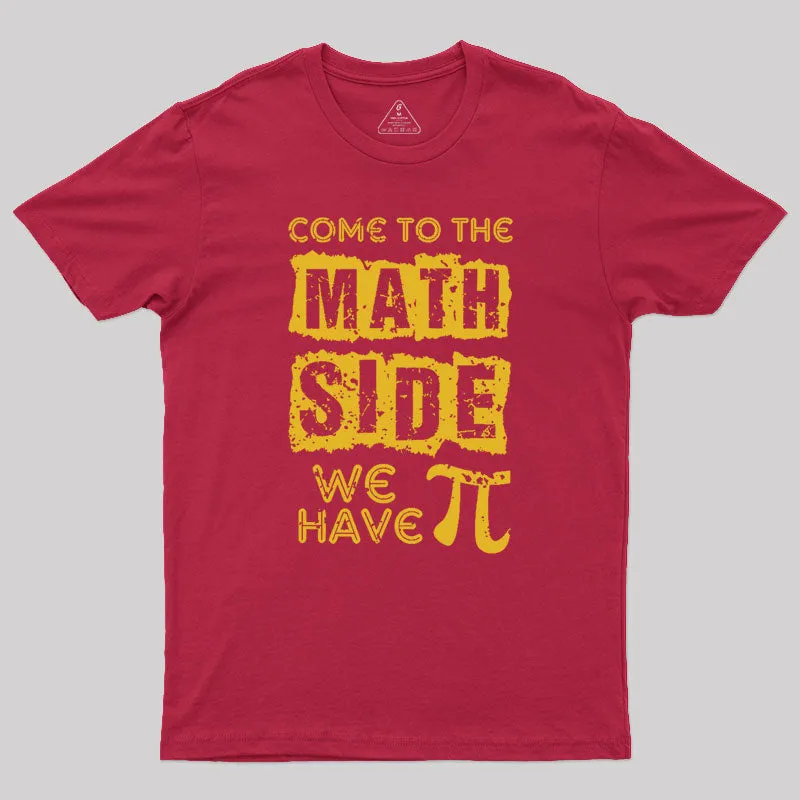 Come to the math side we have pi Geek T-Shirt - Image 5