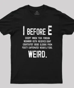 I Before E - Funny Weird Grammar Police T-Shirt