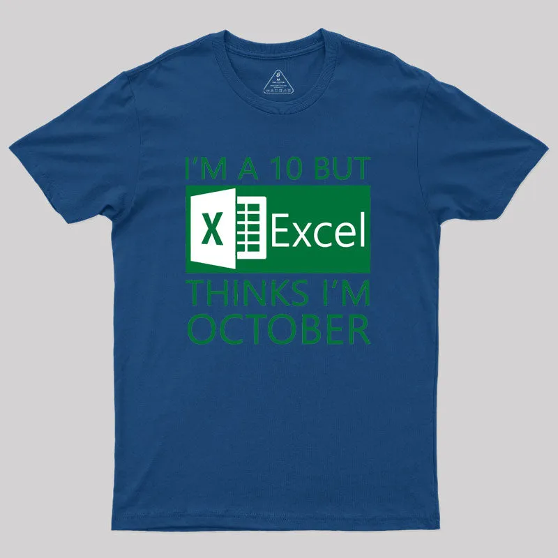 I'm a 10 but Excel thinks I'm October Geek T-Shirt - Image 3