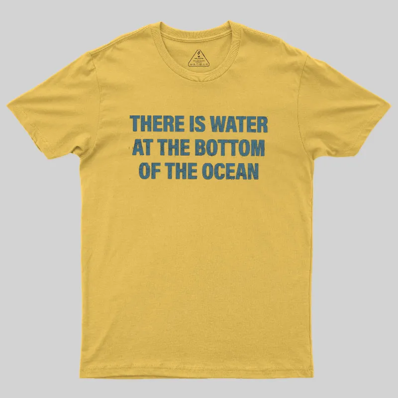 Water At The Bottom Of The Ocean Geek T-Shirt - Image 5