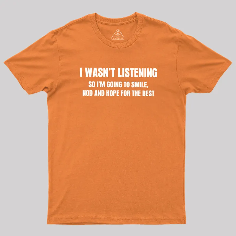 I Was not Listening Geek T-Shirt - Image 5