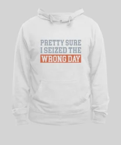 Alternative view of I'm Pretty Sure I Seized The Wrong Day Hoodie