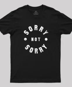 Sorry Not Sorry Geek T-Shirt