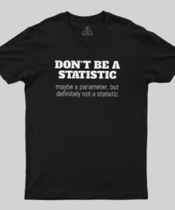 Don't Be a Statistic Geek T-Shirt