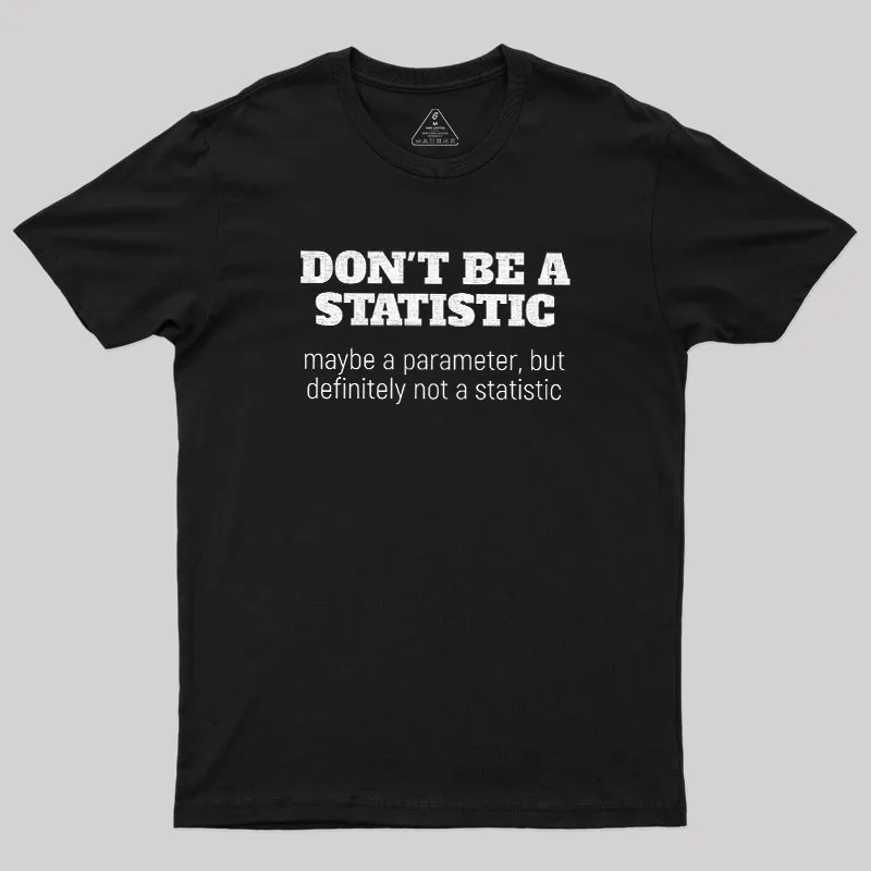 Don't Be a Statistic Geek T-Shirt